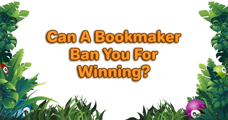 Can A Bookmaker Ban You For Winning?