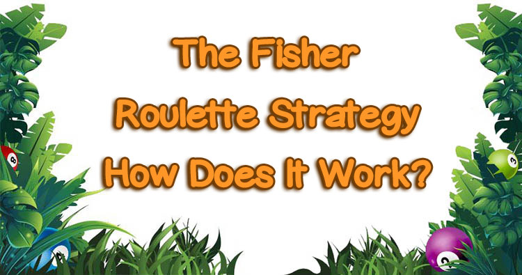 The Fisher Roulette Strategy - How Does It Work?