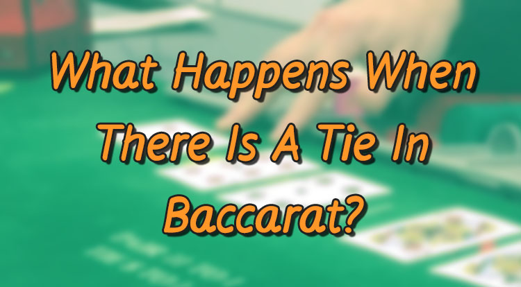 What Happens When There Is A Tie In Baccarat?