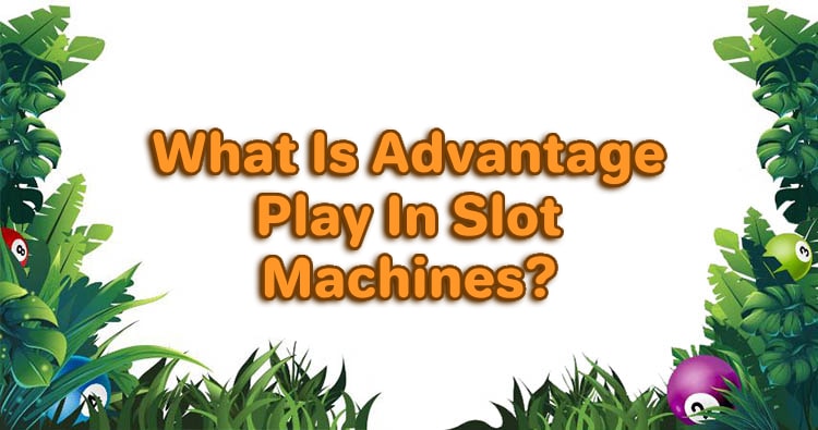 What Is Advantage Play In Slot Machines?